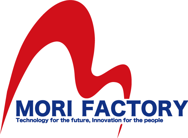 MORI FACTORY - Technology for the future, Innovation for the people.